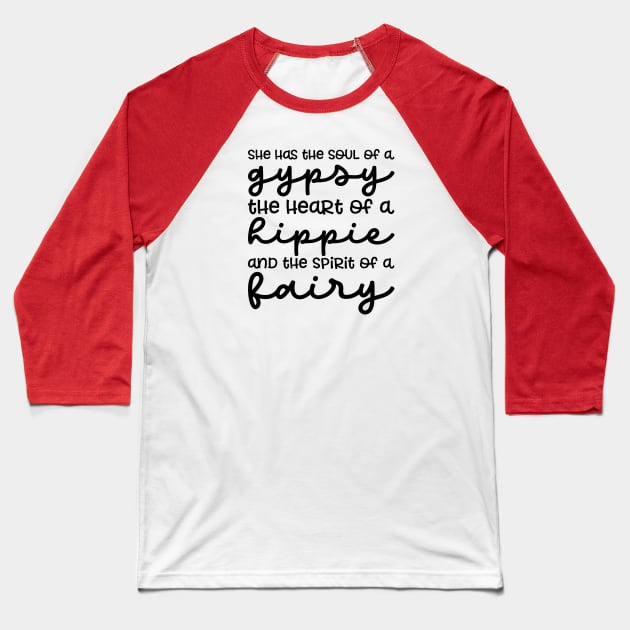 She Has The Soul Of A Gypsy Heart of A Hippie and Spirit of a Fairy Baseball T-Shirt by GlimmerDesigns